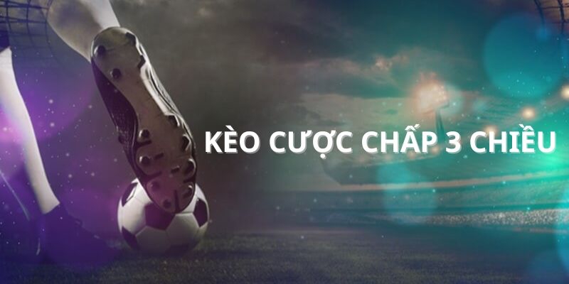 kèo cược chấp 3 chiều